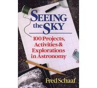Seeing the Sky: 100 Projects, Activities, and Explorations in Astronomy: One Hundred Projects, Activities and Explorations in Astronomy (Wiley Science Editions)