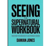 Seeing the Supernatural Workbook: Discover the Wisdom of Lee Strobel's Words