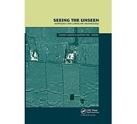 Seeing the Unseen. Geophysics and Landscape Archaeology