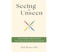 Seeing the Unseen: How the Birkman Method Reveals Your Unique Design for Life and Leadership