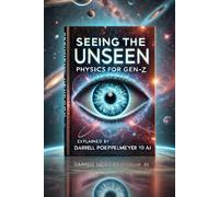 Seeing the Unseen: Physics for Gen-Z (Two Worlds Theory)