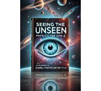 Seeing the Unseen: Physics for Gen-Z (Two Worlds Theory)