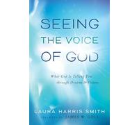 Seeing the Voice of God: What God Is Telling You Through Dreams And Visions