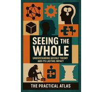 Seeing the Whole: Understanding Gestalt Theory and Its Lasting Impact (Half Hour Help Art and Design Series)