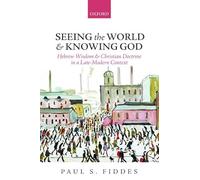 Seeing the World and Knowing God: Hebrew Wisdom and Christian Doctrine in a Late-Modern Context