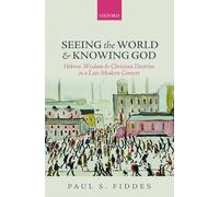 Seeing the World and Knowing God: Hebrew Wisdom and Christian Doctrine in a Late-Modern Context