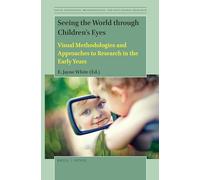 Seeing the World through Childrens Eyes: Visual Methodologies and Approaches to Research in the Early Years: 1 (Visual Pedagogies, Methodologies, and Educational Research, 1)