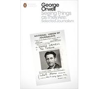 Seeing Things as They Are: Selected Journalism and Othe - Paperback NEW Orwell,