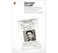 Seeing Things as They Are: Selected Journalism , Orwell,.