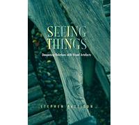 Seeing Things: Deepening Relations with Visual Artefacts (Gifford Lectures)