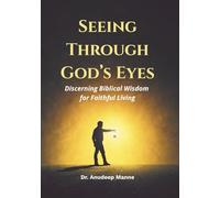 Seeing Through God's Eyes: Discerning Biblical Wisdom for Faithful Living