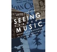 Seeing Through Music: Gender and Modernism in Classic Hollywood Film Scores (Oxford Music/Media Series)