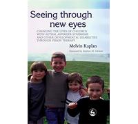 Seeing Through New Eyes: Changing the Lives of Children with Autism, Asperger Syndrome and other Developmental Disabilities through Vision Therapy