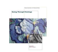 Seeing Through Paintings - Physical Examination in Art Historical Studies (Materials and Meaning in the Fine Arts)