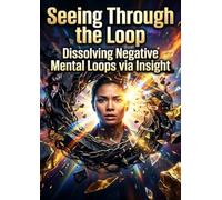 Seeing Through the Loop: Dissolving Negative Mental Loops via Insight