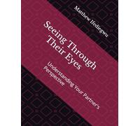 Seeing Through Their Eyes: Understanding Your Partner's Perspective