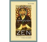 Seeing through Zen: Encounter, Transformation, and Genealogy in Chinese Chan Buddhism (Philip Lilienthal Book in Asian Studies)