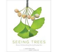 Seeing Trees: Discover the Extraordinary Secrets of Everyday Trees