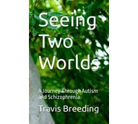 Seeing Two Worlds: A Journey Through Autism and Schizophrenia