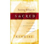 Seeing What Is Sacred: Becoming More Spiritually Sensitive to the Everyday Moments of Life