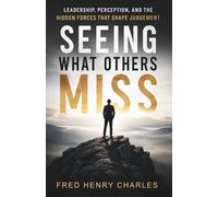 SEEING WHAT OTHERS MISS: The Hidden Psychology of Leadership Judgement