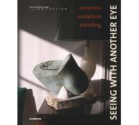 Seeing with Another Eye: ceramics - sculpture - painting: The Anthony Shaw Collection
