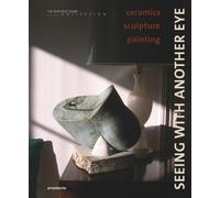 Seeing with Another Eye : ceramics - sculpture - painting: The Anthony Shaw Collection