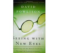 Seeing With New Eyes: Counseling and the Human Condition Through the Lens of Scripture