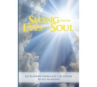 Seeing With The Eyes Of The Soul: Revelations From God The Father To Barbara Centilli (1996 - 2008)
