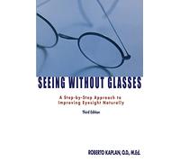 Seeing Without Glasses: A Step-by-Step Approach to Improving Eyesight Naturally: Volume 1 (Vision-Fitness Series)