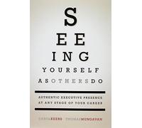 Seeing Yourself as Others Do: Authentic Executive Presence at Any Stage of Your Career