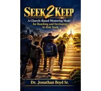 Seek 2 Keep: A Church-Based Mentoring Model for Reaching and Developing At-Risk Youth