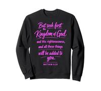 Seek First The Kingdom Of God Scripture Prayer Matthew 6:33 Sweatshirt
