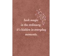 Seek magic in the ordinary: Daily Journal; Ruled Pages