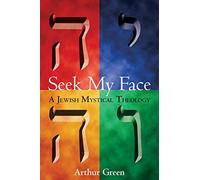 Seek My Face: A Jewish Mystical Theology: 0
