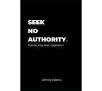 SEEK NO AUTHORITY.: Community First Capitalism