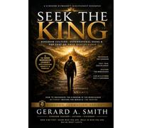SEEK THE KING: Kingdom Culture, Supernatural Signs & the Test of True Discipleship