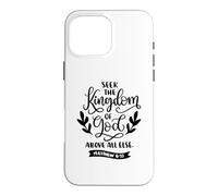 Seek The Kingdom Of God Above All Else Christian Quote Case for iPhone 16 Pro Max