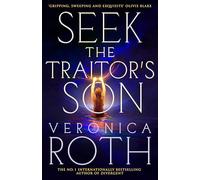 Seek The Traitor's Son: An epic romantic, dystopian fantasy from the global bestselling author of Divergent. (The Burning Empire, 1)