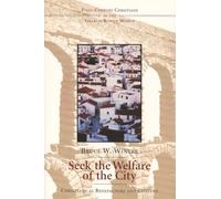 Seek the Welfare of the City: Christians as Benefactors and Citizens (First-Century Christians in the Graeco-Roman World)