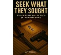 Seek What They Sought: Reclaiming The Warrior’s Path In The Modern World