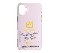Seek Ye First The Kingdom Of God | Matthew 6:33 Bible Case for iPhone 16 Plus