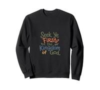 Seek Ye First the Kingdom of God Sweatshirt