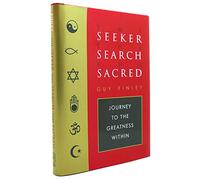 Seeker, The Search, The Sacred: Journey to the Greatness Within