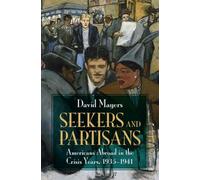 Seekers and Partisans: Americans Abroad in the Crisis Years, 1935-1941