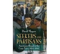 Seekers and Partisans: Americans Abroad in the Crisis Years, 1935-1941