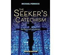 Seeker'S Catechism: The Basics of Catholicism