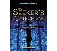 Seeker'S Catechism: The Basics of Catholicism