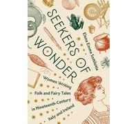 Seekers of Wonder: Women Writing Folk and Fairy Tales in Nineteenth-Century Italy and Ireland