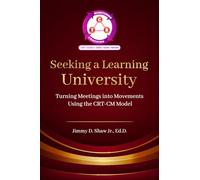 Seeking A Learning Univeristy: Turning Meetings Into Movements Using the CRT-CM Model